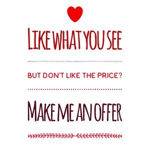 Like what you see but don’t like the price? Make me an offer!
